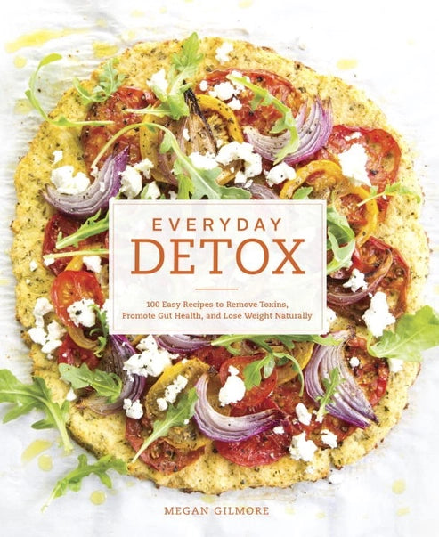 Everyday Detox: 100 Easy Recipes To Remove Toxins